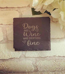 Slate Coaster - Dogs & Wine Make Everything Fine